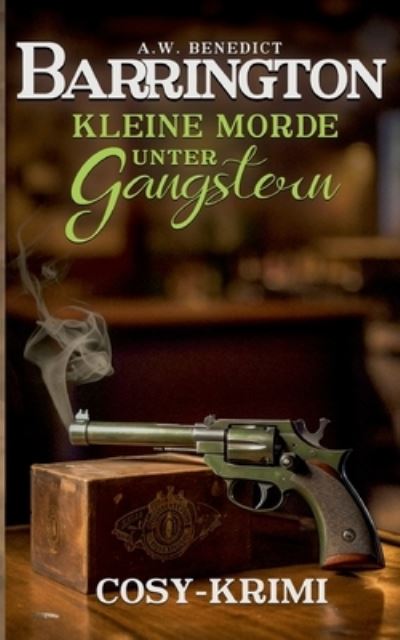 Barrington-Kleine Morde unter Gangstern (Band 2) Cosy-Krimi - A.W. Benedict - Books - BoD Books on Demand - 9783757853631 - August 13, 2023