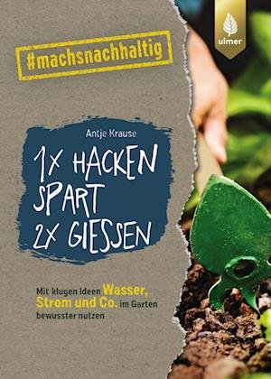 Cover for Antje Krause · 1 x hacken spart 2 x gießen (Pocketbok) (2021)