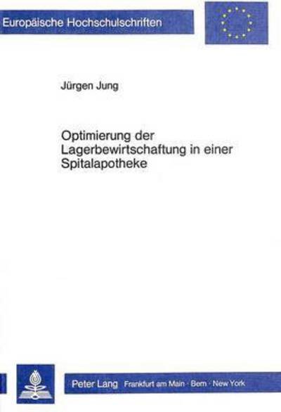 Optimierung der Lagerbewirtschaftung in einer Spitalapotheke - Jung Jurgen Jung - Bøger - Peter Lang GmbH, Internationaler Verlag  - 9783820494631 - 31. december 1986