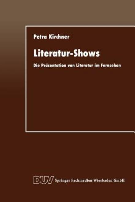 Cover for Petra Kirchner · Literatur-Shows: Die Prasentation Von Literatur Im Fernsehen - Duv Sprachwissenschaft (Paperback Book) [1994 edition] (1994)