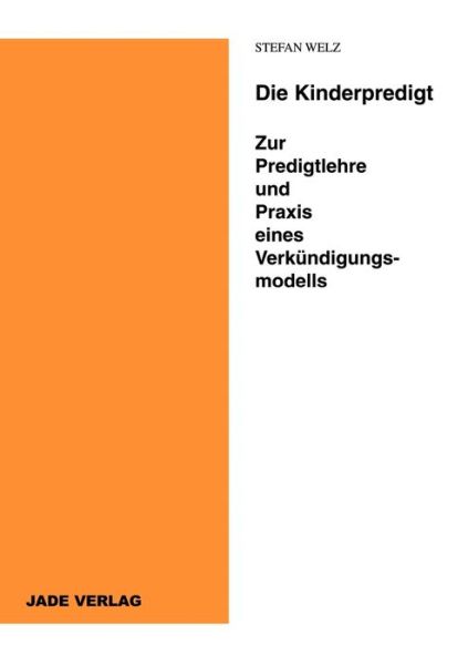 Cover for Stefan Welz · Die Kinderpredigt - Zur Predigtlehre und Praxis eines Verkundigungsmodells (Paperback Book) [German edition] (2001)
