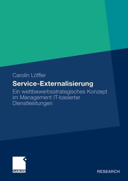 Cover for Carolin Loeffler · Service Externalisierung: Ein Wettbewerbsstrategisches Konzept Im Management It-Basierter Dienstleistungen (Paperback Book) [2011 edition] (2011)