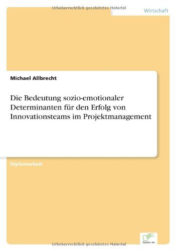 Cover for Michael Allbrecht · Die Bedeutung sozio-emotionaler Determinanten fur den Erfolg von Innovationsteams im Projektmanagement (Paperback Book) [German edition] (2007)