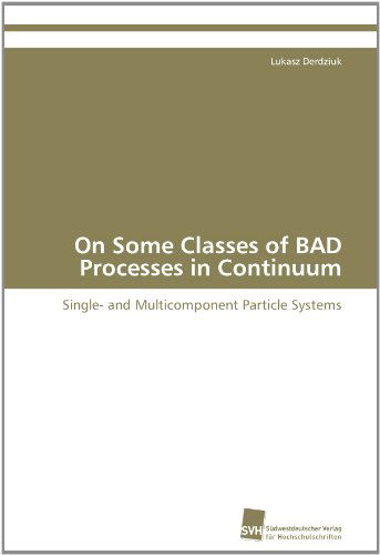 Cover for Lukasz Derdziuk · On Some Classes of Bad Processes in Continuum: Single- and Multicomponent Particle Systems (Paperback Book) (2012)