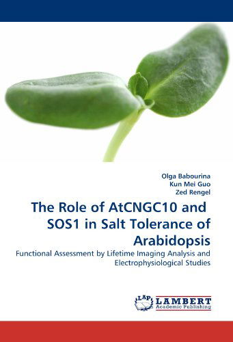 Cover for Zed Rengel · The Role of Atcngc10 and  Sos1 in Salt Tolerance of Arabidopsis: Functional Assessment by Lifetime Imaging Analysis and Electrophysiological Studies (Taschenbuch) (2010)