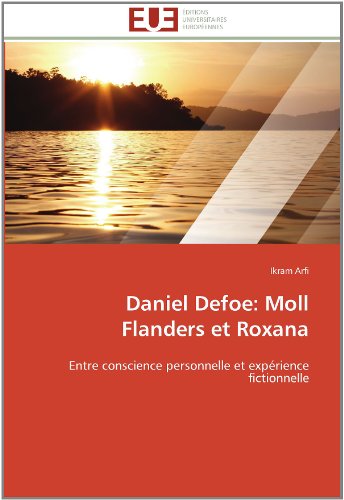 Cover for Ikram Arfi · Daniel Defoe: Moll Flanders et Roxana: Entre Conscience Personnelle et Expérience Fictionnelle (Paperback Book) [French edition] (2018)