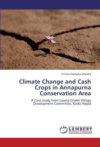 Cover for Chhatra Bahadur Khadka · Climate Change and Cash Crops in Annapurna Conservation Area: a Case Study from Lwang Ghalel Village Development Committee, Kaski, Nepal (Pocketbok) (2011)
