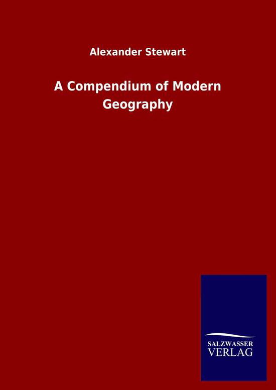 Cover for Alexander Stewart · A Compendium of Modern Geography (Inbunden Bok) (2020)