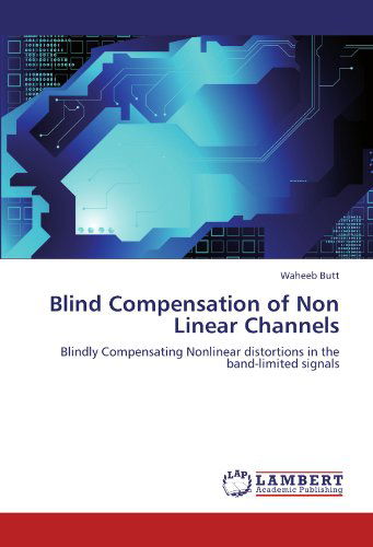Cover for Waheeb Butt · Blind Compensation of Non Linear Channels: Blindly Compensating Nonlinear Distortions in the Band-limited Signals (Paperback Book) (2011)