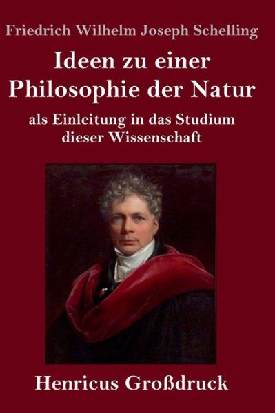 Cover for Friedrich Wilhelm Joseph Schelling · Ideen zu einer Philosophie der Natur (Grossdruck): als Einleitung in das Studium dieser Wissenschaft (Hardcover Book) (2020)