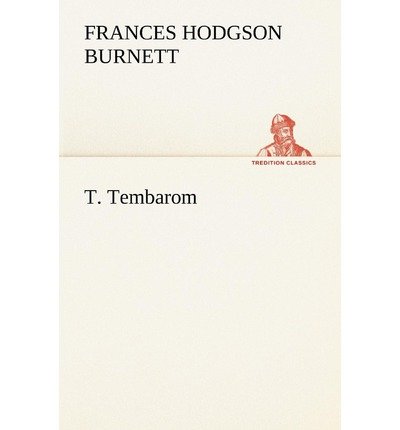 T. Tembarom (Tredition Classics) - Frances Hodgson Burnett - Books - tredition - 9783849192631 - January 12, 2013
