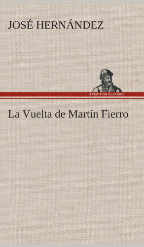 La Vuelta De Martin Fierro - Jose Hernandez - Books - TREDITION CLASSICS - 9783849527631 - March 4, 2013