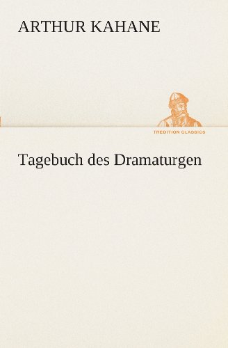 Cover for Arthur Kahane · Tagebuch Des Dramaturgen (Tredition Classics) (German Edition) (Paperback Book) [German edition] (2013)