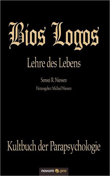 Cover for Niessen R. Sensei · Bios Logos - Lehre Des Lebens (Paperback Book) [German edition] (2013)