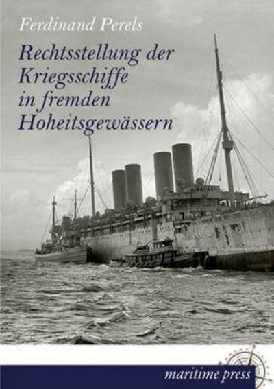 Cover for Ferdinand Perels · Rechtsstellung Der Kriegsschiffe in Fremden Hoheitsgewassern (Paperback Book) [German edition] (2013)