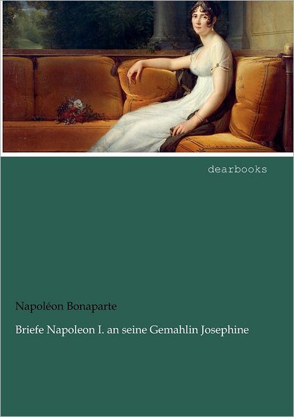 Cover for Napoléon Bonaparte · Briefe Napoleon I. an Seine Gemahlin Josephine (Paperback Book) [German edition] (2012)