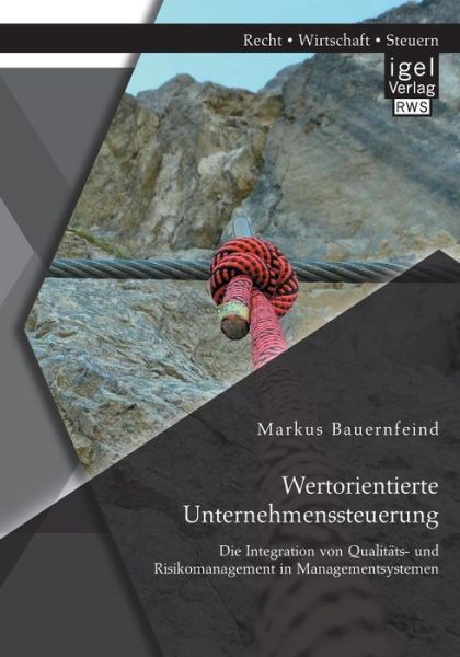 Cover for Markus Bauernfeind · Wertorientierte Unternehmenssteuerung: Die Integration von Qualitats- und Risikomanagement in Managementsystemen (Paperback Book) [German edition] (2014)