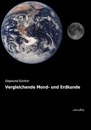 Vergleichende Mond- und Erdkunde - Siegmund Günther - Books - weitsuechtig - 9783956562631 - August 24, 2014