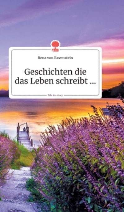 Cover for Rena Von Ravenstein · Geschichten die das Leben schreibt... Life is a Story - story.one (Hardcover bog) (2019)
