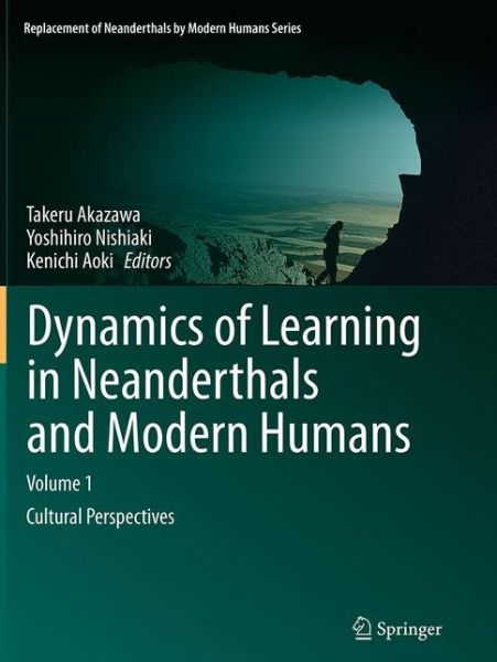 Cover for Dynamics of Learning in Neanderthals and Modern Humans Volume 1: Cultural Perspectives - Replacement of Neanderthals by Modern Humans Series (Pocketbok) [Softcover reprint of the original 1st ed. 2013 edition] (2016)