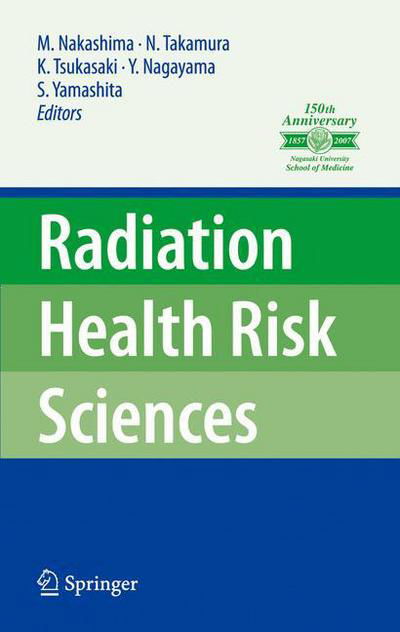 Masahiro Nakashima · Radiation Health Risk Sciences: Proceedings of the First International Symposium of the Nagasaki University Global COE Program "Global Strategic Center for Radiation Health Risk Control" (Paperback Bog) [Softcover reprint of hardcover 1st ed. 2009 edition] (2010)