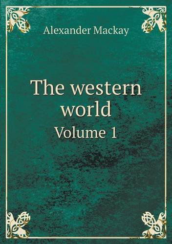 Cover for Alexander Mackay · The Western World Volume 1 (Paperback Book) (2013)