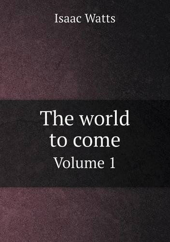 Cover for Isaac Watts · The World to Come Volume 1 (Paperback Book) (2013)