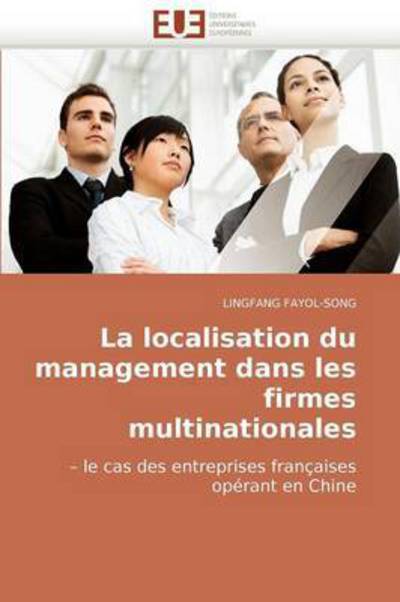 Cover for Lingfang Fayol-song · La Localisation Du Management Dans Les Firmes Multinationales: ? Le Cas Des Entreprises Françaises Opérant en Chine (Paperback Book) [French edition] (2018)