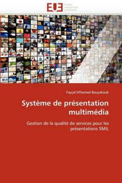 Cover for Fayçal M'hamed Bouyakoub · Système De Présentation Multimédia: Gestion De La Qualité De Services Pour Les Présentations Smil (Taschenbuch) [French edition] (2018)