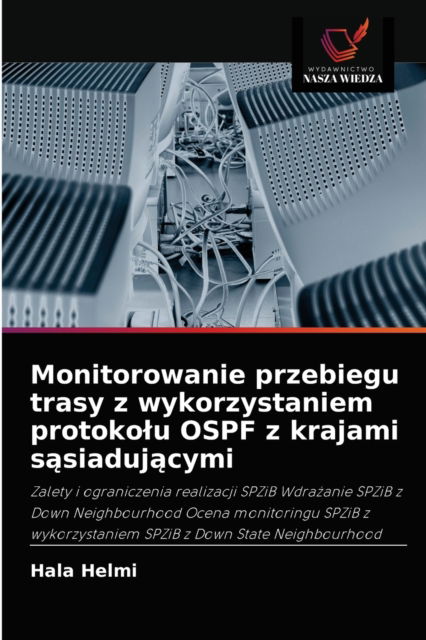 Monitorowanie przebiegu trasy z wykorzystaniem protokolu OSPF z krajami s?siaduj?cymi - Hala Helmi - Books - Wydawnictwo Nasza Wiedza - 9786202909631 - August 25, 2021