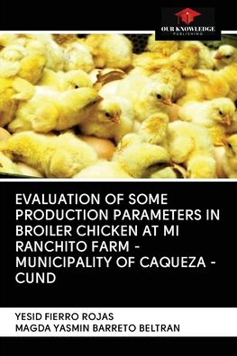Cover for Yesid Fierro Rojas · Evaluation of Some Production Parameters in Broiler Chicken at Mi Ranchito Farm - Municipality of Caqueza -Cund (Paperback Book) (2020)