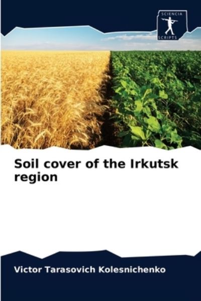 Cover for Victor Tarasovich Kolesnichenko · Soil cover of the Irkutsk region (Paperback Bog) (2021)