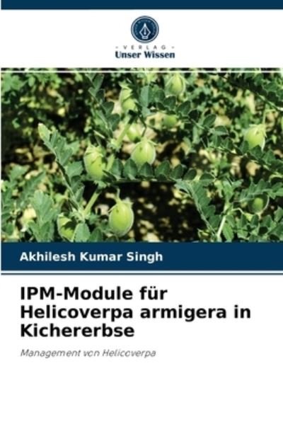 Cover for Akhilesh Kumar Singh · IPM-Module fur Helicoverpa armigera in Kichererbse (Pocketbok) (2021)