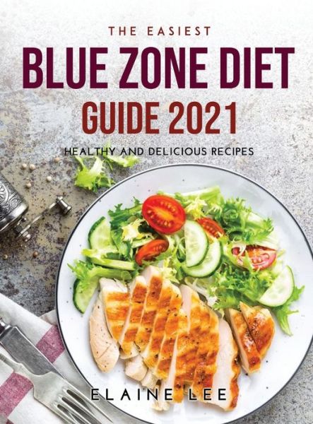 Cover for Elaine Lee · The Easiest Blue Zone Diet Guide 2021 (Hardcover Book) (2021)