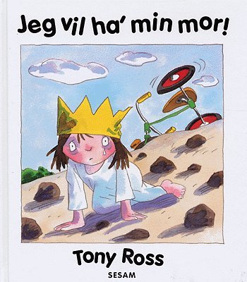 Cover for Tony Ross · Jeg vil ha' min mor! (Bound Book) [1st edition] (2004)