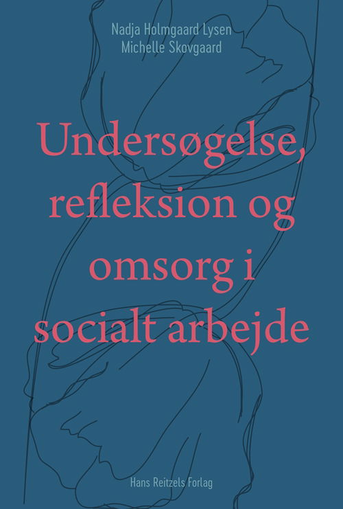 Cover for Nadja Holmgaard Lysen; Michelle Skovgaard Agersnap · Undersøgelse, refleksion og omsorg i socialt arbejde (Sewn Spine Book) [1. wydanie] (2019)