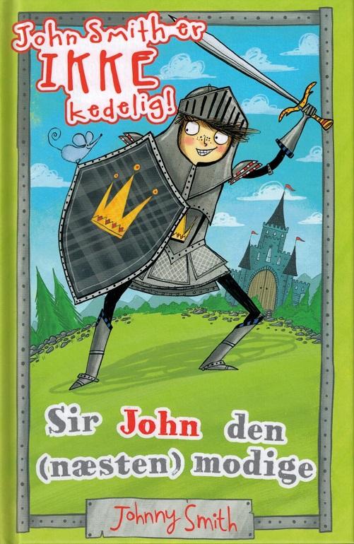 Cover for John Smith · John Smith er IKKE kedelig!: Sir John den (næsten) modige (Bound Book) [1st edition] (2016)