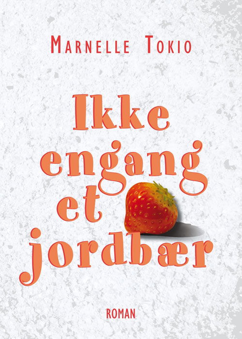 Cover for Marnelle Tokio · Ikke engang et jordbær (Sewn Spine Book) [2e édition] (2012)