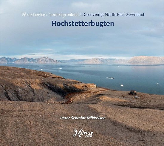 Cover for Peter Schmidt Mikkelsen · På opdagelse i Nordøstgrønland / Discovering North-East Greenland: HOCHSTETTERBUGTEN (Bound Book) [1st edition] (2024)