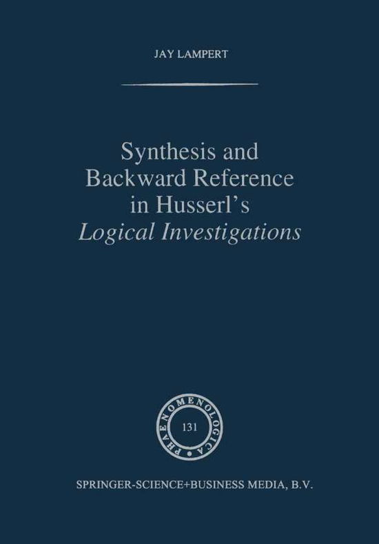 J. Lampert · Synthesis and Backward Reference in Husserl's Logical Investigations - Phaenomenologica (Paperback Book) [Softcover reprint of hardcover 1st ed. 1995 edition] (2010)