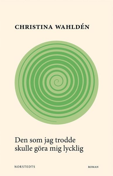 Cover for Christina Wahldén · Den som jag trodde skulle göra mig lycklig (Book) (2018)