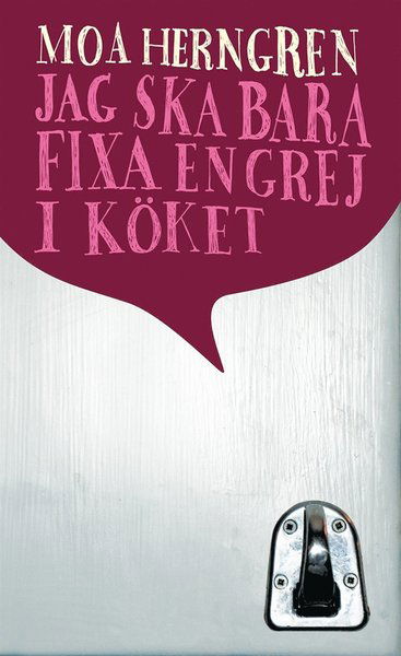 Cover for Moa Herngren · Jag ska bara fixa en grej i köket (ePUB) (2010)