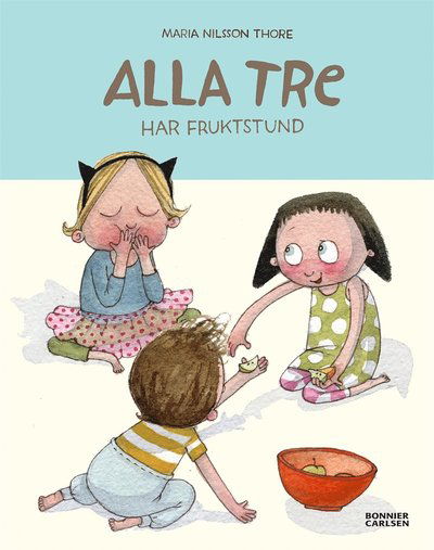 Cover for Maria Nilsson Thore · Alla tre: Alla tre har fruktstund (ePUB) (2015)