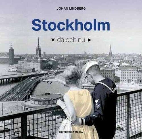 Stockholm då och nu - Lindberg Johan - Boeken - Historiska Media - 9789175455631 - 2 oktober 2017