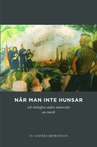 Cover for Anders Björnsson · När man inte hunsar och trettiofyra andra miniessäer om musik (Paperback Book) (2021)