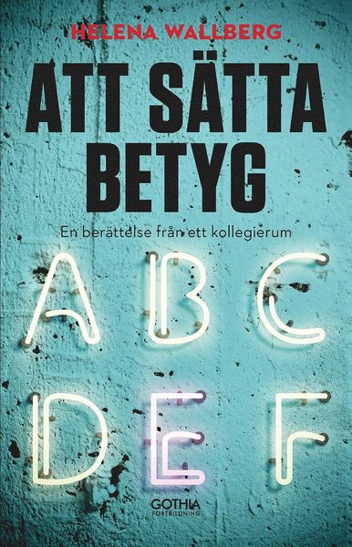 Cover for Helena Wallberg · Att sätta betyg : en berättelse från ett kollegierum (Book) (2017)