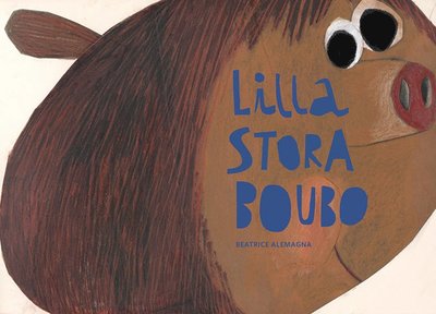 Cover for Beatrice Alemagna · Lilla stora Boubo (Bound Book) (2014)