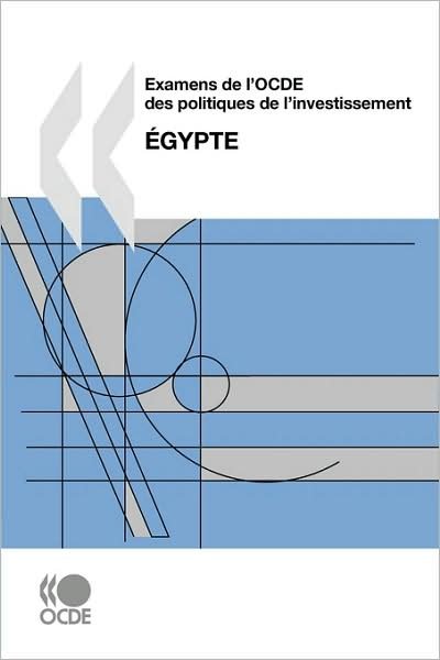 Cover for Oecd Organisation for Economic Co-operation and Develop · Examens De L'ocde Des Politiques De L'investissement Examens De L'ocde Des Politiques De L'investissement : Égypte: Edition 2007 (Pocketbok) [French edition] (2009)