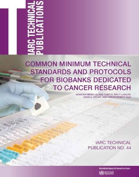 Common minimum technical standards and protocols for biobanks dedicated to cancer research - IARC technical report - International Agency for Research on Cancer - Książki - IARC - 9789283224631 - 8 maja 2017