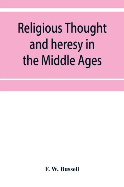Cover for F W Bussell · Religious thought and heresy in the Middle Ages (Paperback Book) (2019)